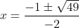 x=\frac{-1\pm \sqrt{49}}{-2}